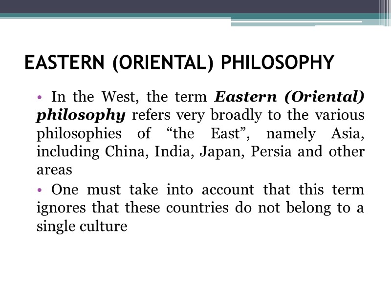 EASTERN (ORIENTAL) PHILOSOPHY In the West, the term Eastern (Oriental) philosophy refers very broadly